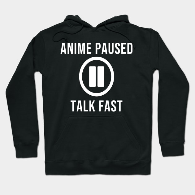 Anime paused, talk fast Hoodie by wondrous